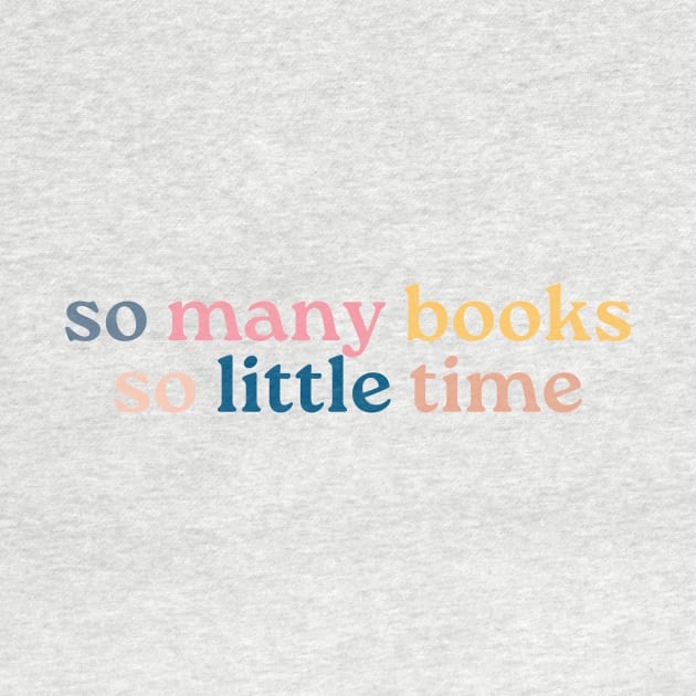 So Many Books So Little Time-Book Lovers Gifts by Haministic Harmony